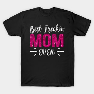 Best Freakin Mom Ever Mothers Day T-Shirt